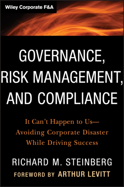 Governance, Risk Management, and Compliance : It Can't Happen to Us--Avoiding Corporate Disaster While Driving Success, PDF eBook