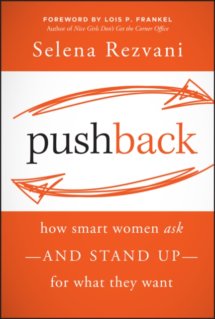 Pushback : How Smart Women Ask--and Stand Up--for What They Want, Hardback Book