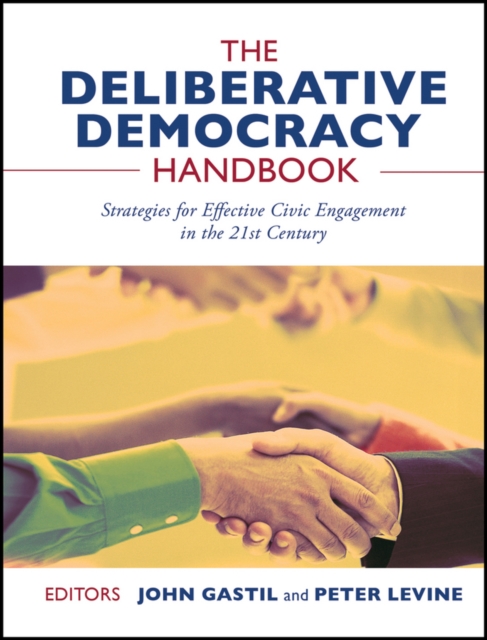 The Deliberative Democracy Handbook : Strategies for Effective Civic Engagement in the Twenty-First Century, Paperback / softback Book