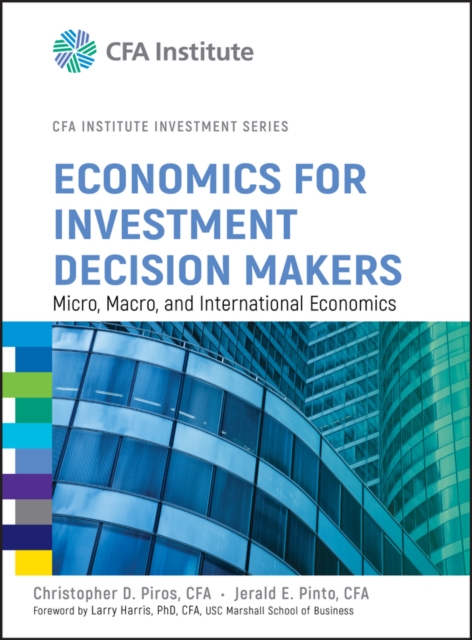 Economics for Investment Decision Makers : Micro, Macro, and International Economics, Hardback Book