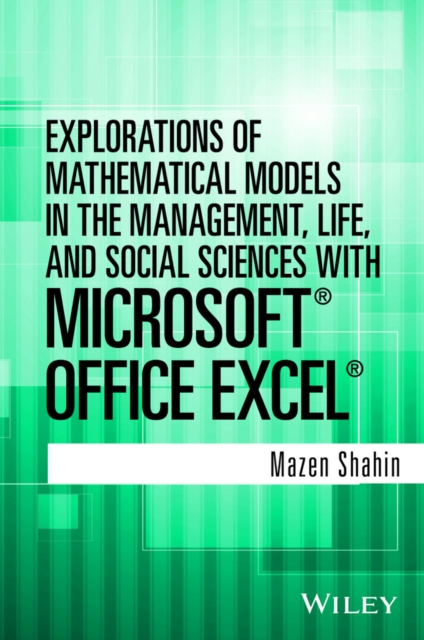 Explorations of Mathematical Models in the Management, Life, and Social Sciences with Microsoft Office Excel, Hardback Book