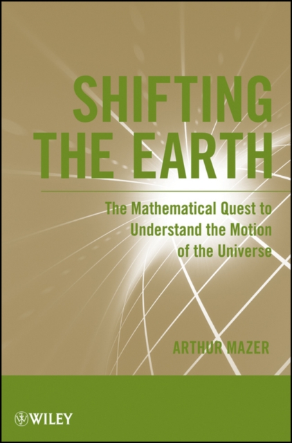 Shifting the Earth : The Mathematical Quest to Understand the Motion of the Universe, PDF eBook