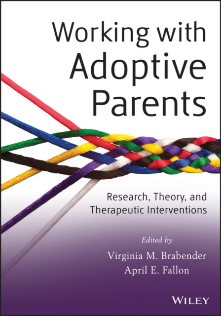 Working with Adoptive Parents : Research, Theory, and Therapeutic Interventions, Paperback / softback Book