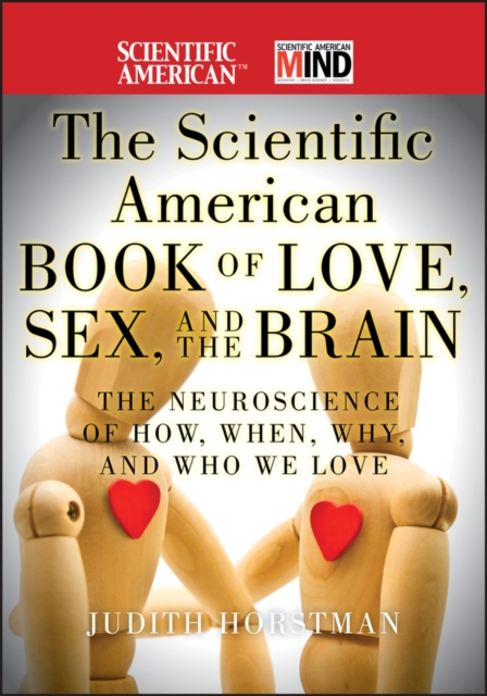 The Scientific American Book of Love, Sex and the Brain : The Neuroscience of How, When, Why and Who We Love, PDF eBook