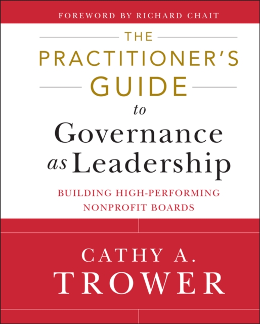 The Practitioner's Guide to Governance as Leadership : Building High-Performing Nonprofit Boards, Hardback Book