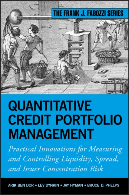 Quantitative Credit Portfolio Management : Practical Innovations for Measuring and Controlling Liquidity, Spread, and Issuer Concentration Risk, Hardback Book