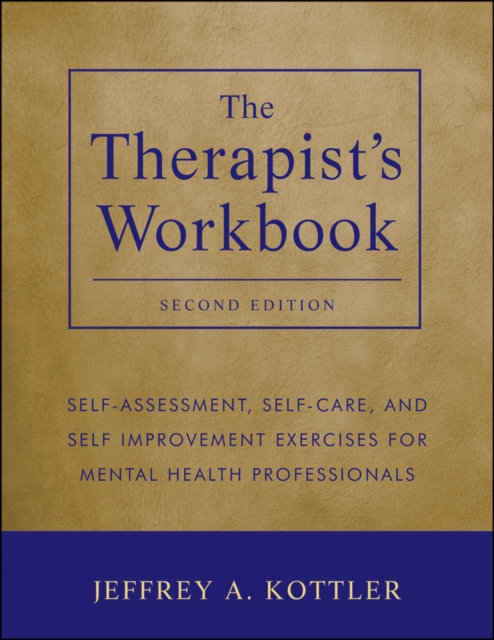 The Therapist's Workbook : Self-Assessment, Self-Care, and Self-Improvement Exercises for Mental Health Professionals, PDF eBook
