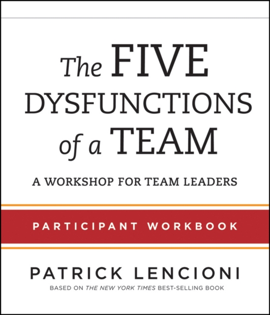 The Five Dysfunctions of a Team : Participant Workbook for Team Leaders, Paperback / softback Book