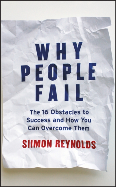 Why People Fail : The 16 Obstacles to Success and How You Can Overcome Them, PDF eBook