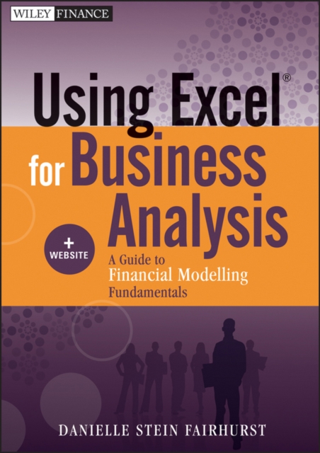 Using Excel for Business Analysis : A Guide to Financial Modelling Fundamentals, EPUB eBook
