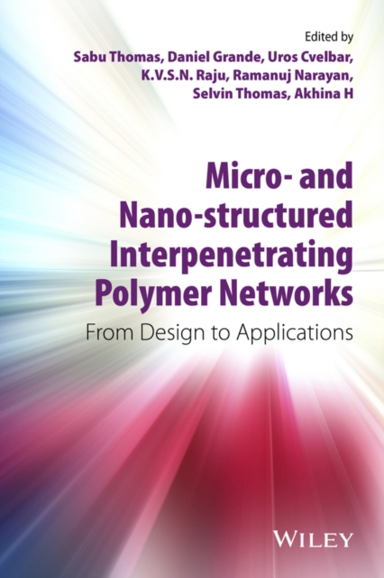 Micro- and Nano-Structured Interpenetrating Polymer Networks : From Design to Applications, Hardback Book