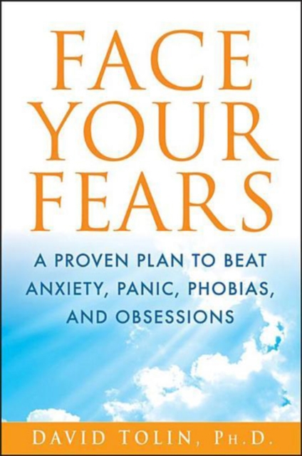 Face Your Fears : A Proven Plan to Beat Anxiety, Panic, Phobias, and Obsessions, EPUB eBook