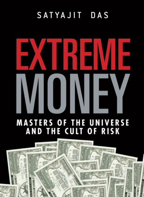 Extreme Money : The Masters of the Universe and the Cult of Risk, PDF eBook