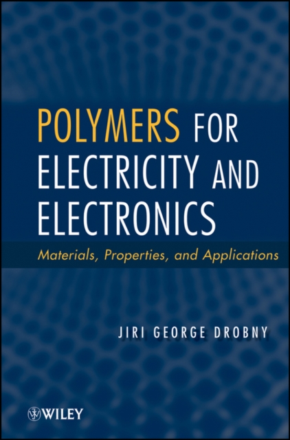 Polymers for Electricity and Electronics : Materials, Properties, and Applications, PDF eBook