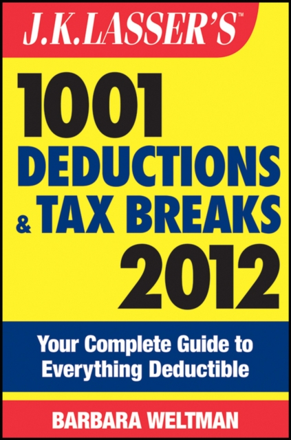J.K. Lasser's 1001 Deductions and Tax Breaks 2012 : Your Complete Guide to Everything Deductible, PDF eBook