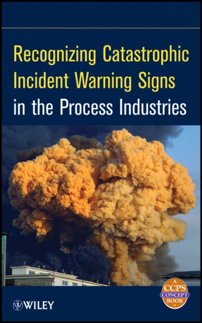 Recognizing Catastrophic Incident Warning Signs in the Process Industries, PDF eBook