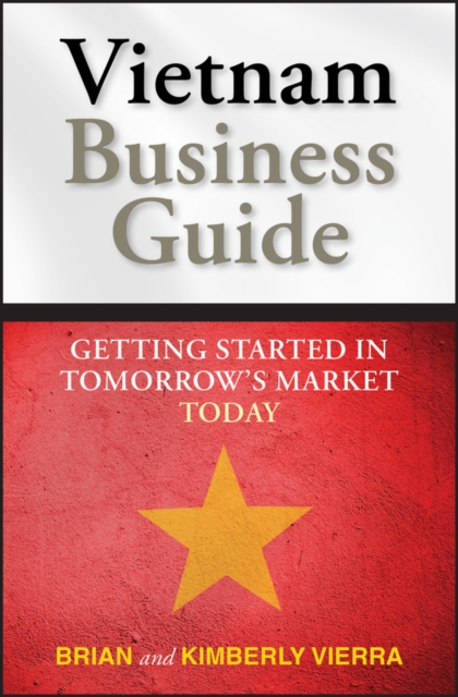 Vietnam Business Guide : Getting Started in Tomorrow's Market Today, EPUB eBook