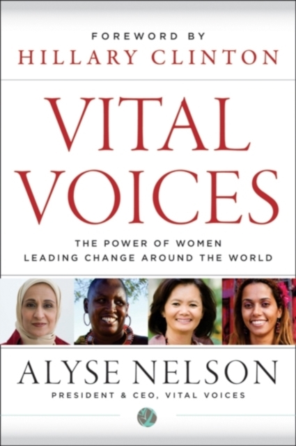 Vital Voices : The Power of Women Leading Change Around the World, Hardback Book