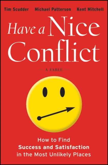 Have a Nice Conflict : How to Find Success and Satisfaction in the Most Unlikely Places, Hardback Book