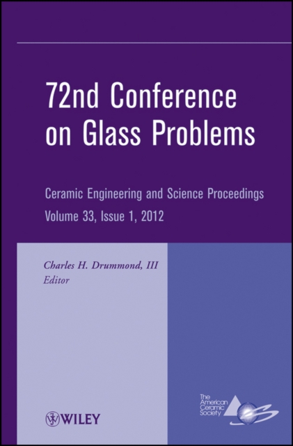 72nd Conference on Glass Problems : A Collection of Papers Presented at the 72nd Conference on Glass Problems, The Ohio State University, Columbus, Ohio, October 18-19, 2011, Volume 33, Issue 1, Hardback Book