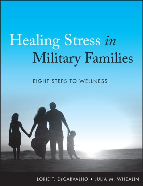 Healing Stress in Military Families : Eight Steps to Wellness, PDF eBook