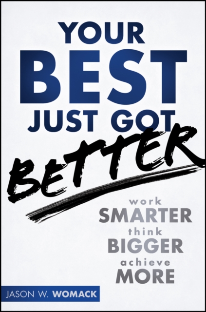 Your Best Just Got Better : Work Smarter, Think Bigger, Achieve More, PDF eBook