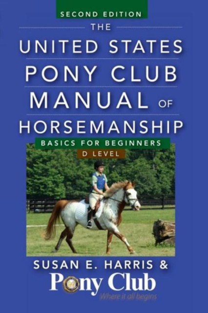 The United States Pony Club Manual of Horsemanship : Basics for Beginners / D Level, PDF eBook