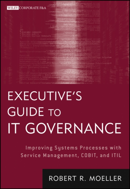 Executive's Guide to IT Governance : Improving Systems Processes with Service Management, COBIT, and ITIL, PDF eBook