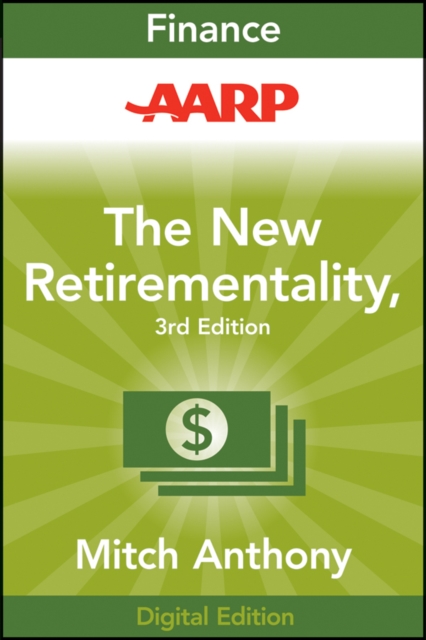 AARP The New Retirementality : Planning Your Life and Living Your Dreams...at Any Age You Want, EPUB eBook
