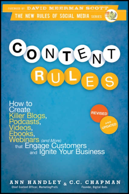 Content Rules : How to Create Killer Blogs, Podcasts, Videos, Ebooks, Webinars (and More) That Engage Customers and Ignite Your Business, Paperback / softback Book