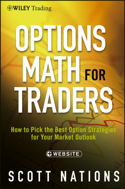 Options Math for Traders : How To Pick the Best Option Strategies for Your Market Outlook, EPUB eBook