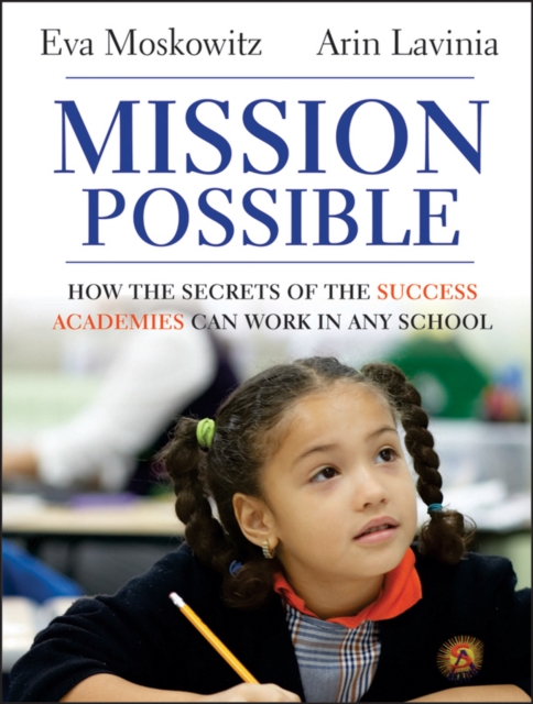 Mission Possible : How the Secrets of the Success Academies Can Work in Any School, EPUB eBook