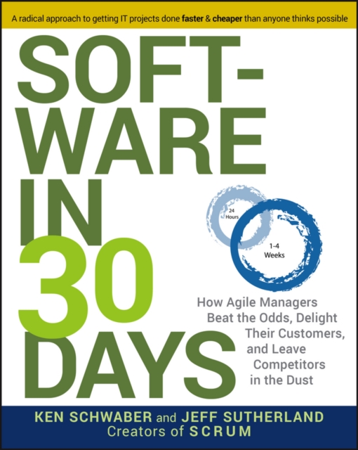 Software in 30 Days : How Agile Managers Beat the Odds, Delight Their Customers, and Leave Competitors in the Dust, EPUB eBook