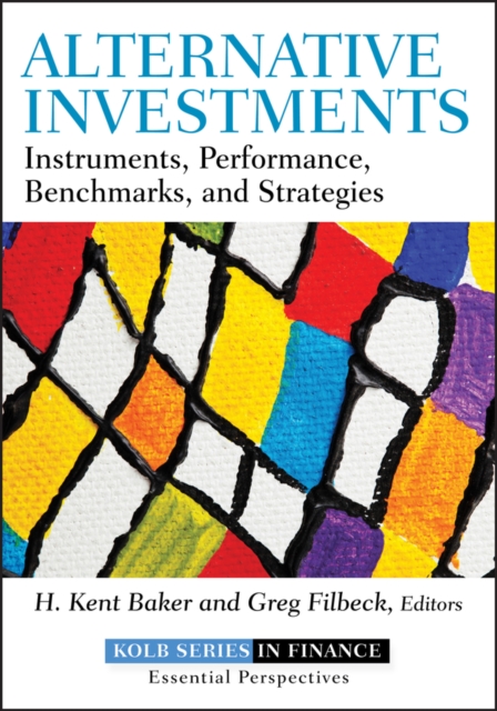 Alternative Investments : Instruments, Performance, Benchmarks, and Strategies, Hardback Book