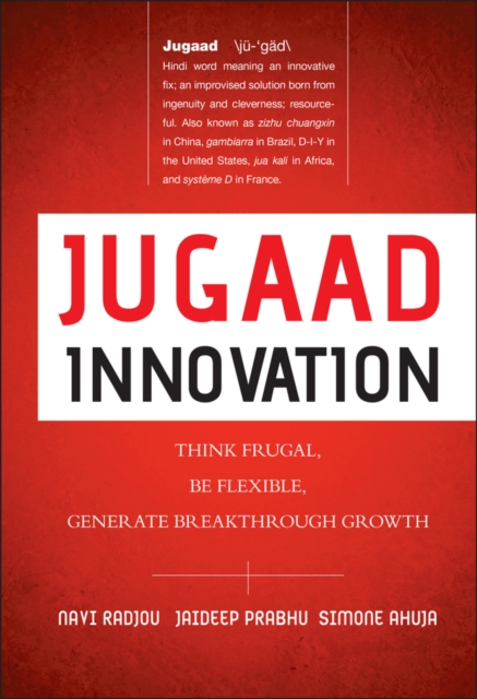 Jugaad Innovation : Think Frugal, Be Flexible, Generate Breakthrough Growth, Hardback Book