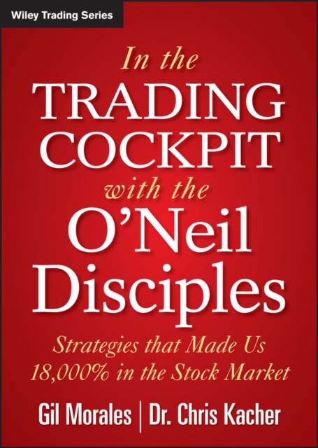In The Trading Cockpit with the O'Neil Disciples : Strategies that Made Us 18,000% in the Stock Market, Hardback Book