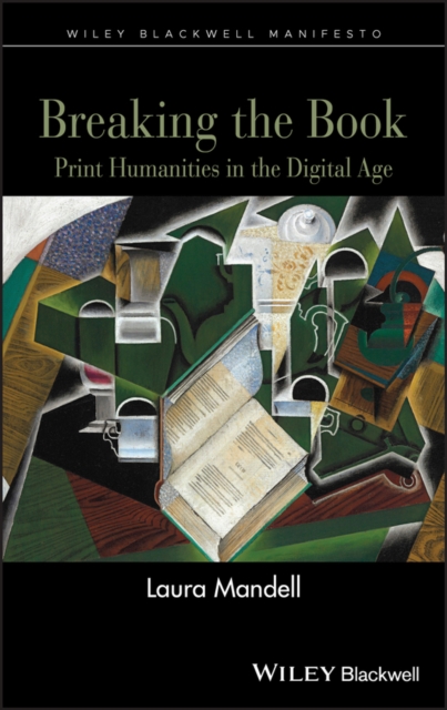 Breaking the Book : Print Humanities in the Digital Age, Hardback Book