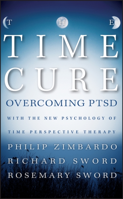 The Time Cure : Overcoming PTSD with the New Psychology of Time Perspective Therapy, PDF eBook