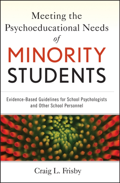 Meeting the Psychoeducational Needs of Minority Students : Evidence-Based Guidelines for School Psychologists and Other School Personnel, PDF eBook