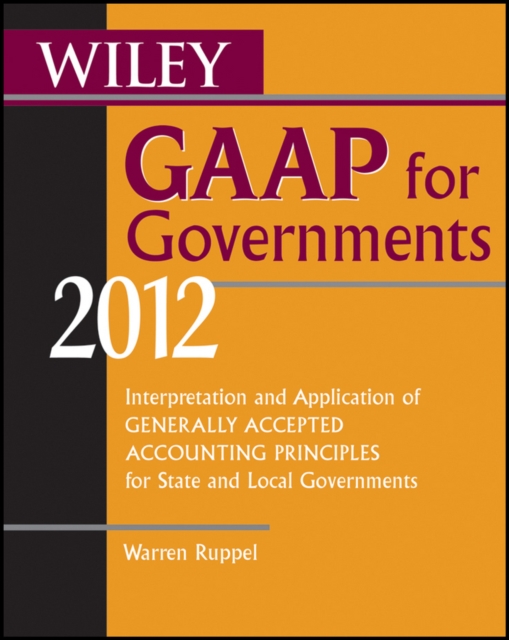 Wiley GAAP for Governments 2012 : Interpretation and Application of Generally Accepted Accounting Principles for State and Local Governments, PDF eBook