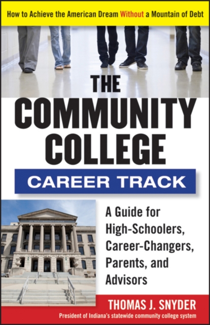 The Community College Career Track : How to Achieve the American Dream without a Mountain of Debt, PDF eBook