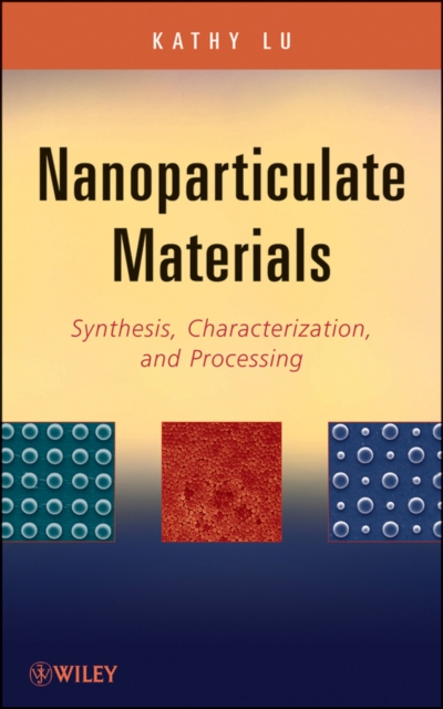 Nanoparticulate Materials : Synthesis, Characterization, and Processing, Hardback Book