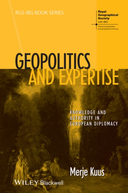 Geopolitics and Expertise : Knowledge and Authority in European Diplomacy, Paperback / softback Book