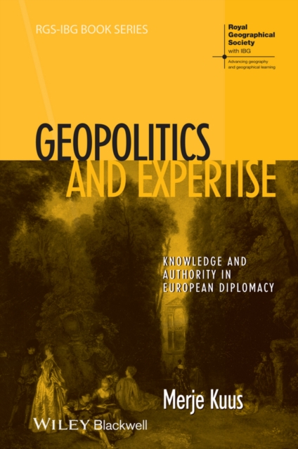 Geopolitics and Expertise : Knowledge and Authority in European Diplomacy, Hardback Book