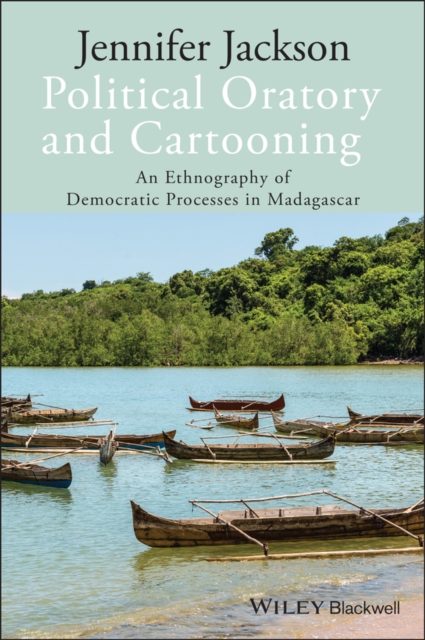Political Oratory and Cartooning : An Ethnography of Democratic Process in Madagascar, Hardback Book