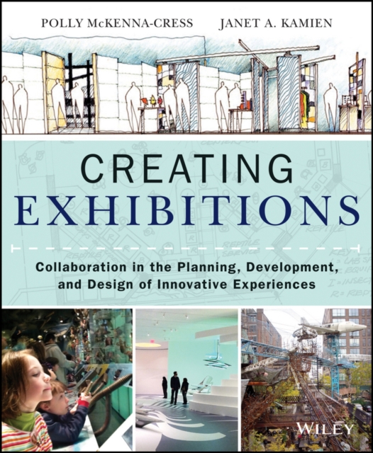 Creating Exhibitions : Collaboration in the Planning, Development, and Design of Innovative Experiences, Paperback / softback Book