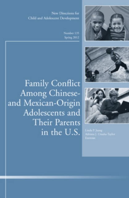 Family Conflict Among Chinese- and Mexican-Origin Adolescents and Their Parents in the U.S. : New Directions for Child and Adolescent Development, Number 135, Paperback / softback Book