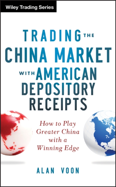 Trading The China Market with American Depository Receipts : How to Play Greater China with a Winning Edge, Hardback Book