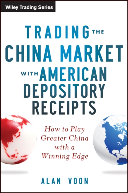 Trading The China Market with American Depository Receipts : How to Play Greater China with a Winning Edge, EPUB eBook