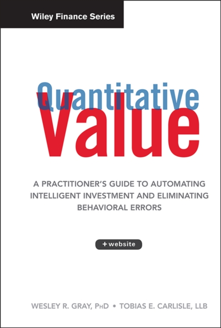Quantitative Value, + Web Site : A Practitioner's Guide to Automating Intelligent Investment and Eliminating Behavioral Errors, Hardback Book